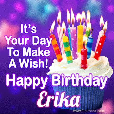 Its Your Day To Make A Wish! Happy Birthday Erika!